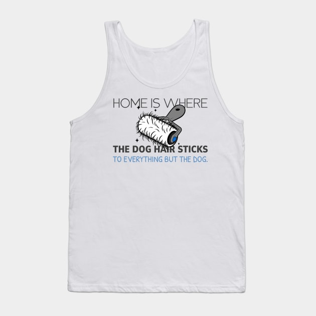 Home Is Where The Dog Hair Sticks... Tank Top by AfricanAetherZa